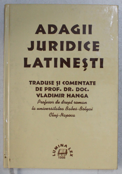 ADAGII JURIDICE LATINESTI , TRADUSE SI COMENTATE de VALDIMIR HANGA , 1998