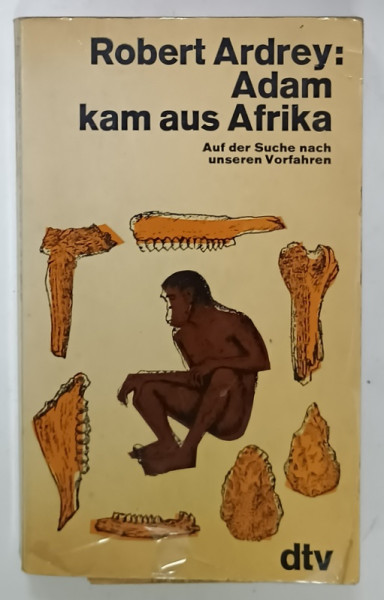 ADAM KAM AUS AFRIKA von ROBERT ARDREY ( ADAM VINE DIN AFRICA  ) , TEXT IN LIMBA GERMANA , 1969