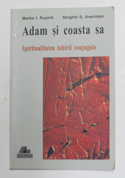 ADAM SI COASTA SA , SPIRITUALITATEA IUBIRII CONJUGALE de MARKO I. RUPNIK , SERGHEI S. AVERINTEV , 1998