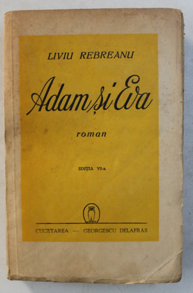 ADAM SI EVA , EDITIA A VI - a , roman de LIVIU REBREANU *EDITIE INTERBELICA