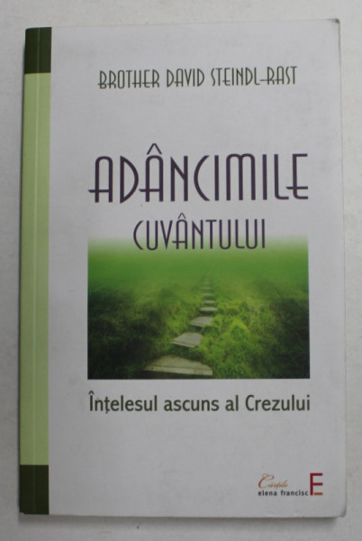ADANCIMILE CUVANTULUI - INTELESUL ASCUNS AL CREZULUI de BROTHER DAVID STEINDL - RAST , 2011
