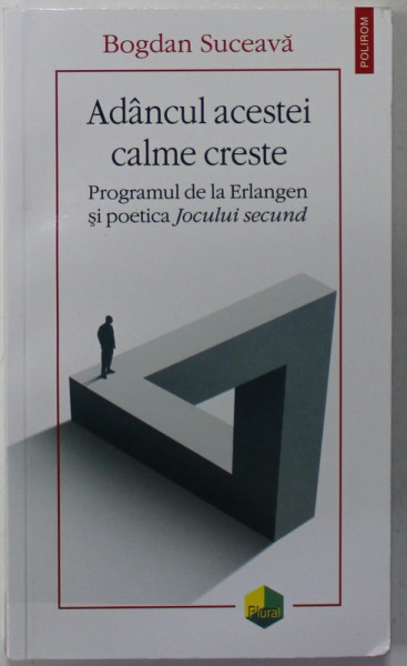 ADANCUL ACESTEI CALME CRESTE , PROGRAMUL DE LA ERLAGEN SI POETICA '' JOCULUI SECUND '' de BOGDAN SUCEAVA , 2022