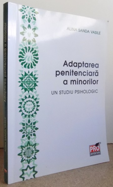 ADAPTAREA PENITENCIARA A MINORILOR - UN STUDIU PSIHOLOGIC de ALINA SANDA VASILE , 2013 , DEDICATIE*