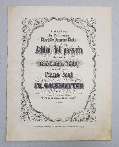 ADDIO DEL PASSATO DE L 'OPERA TRAVIATA de VERDI , TRANSCRIT POUR PIANO SEUL par FR. GACKSTATTER , a MADAME CHARLOTTE DEMETRE GHIKA , PARTITURA , INCEPUTUL SECOLULUI XX