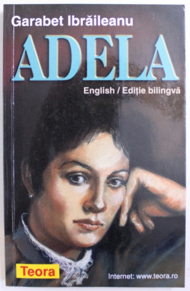 ADELA de GARABET IBRAILEANU , EDITIE BILINGVA ROMANA - ENGLEZA , 2003