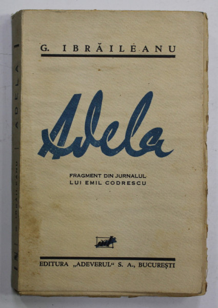 ADELA - FRAGMENT DIN JURNALUL LUI EMIL CODRESCU  de GARABET IBRAILEANU , 1933 , EDITIA I *