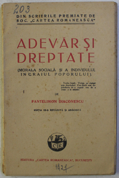 ADEVAR SI DREPTATE - MORALA SOCIALA SI A INDIVIDULUI IN GRAIUL POPORULUI de PANTELIMON DIACONESCU , 1927