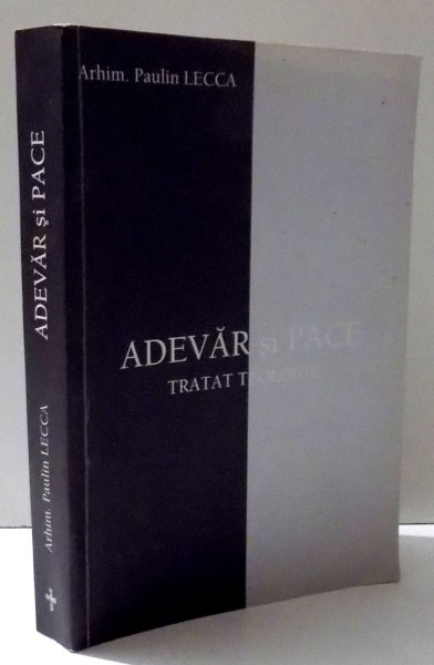 ADEVAR SI PACE , TRATAT TEOLOGIC de ARHM. PAULIN LECCA , 2003
