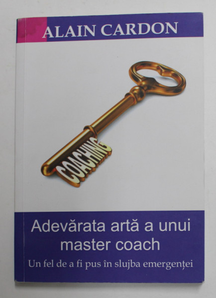 ADEVARATA ARTA A UNUI MASTER COACH - UN FEL DE FI PUS IN SLUJBA EMERGENTEI de ALAIN CARDON , 2015 , PREZINTA PETE SI HALOURI DE APA *
