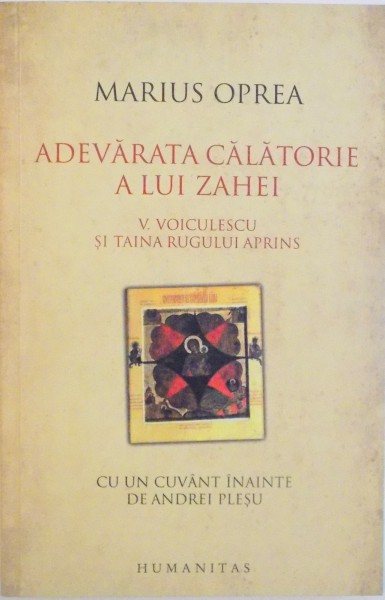ADEVARATA CALATORIE A LUI ZAHEI, V. VOICULESCU SI TAINA RUGULUI APRINS de MARIUS OPREA, 2008
