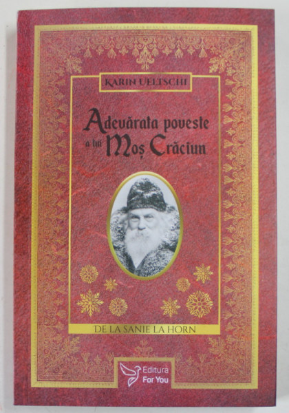 ADEVARATA POVESTE A LUI MOS CRACIUN , DE LA SANIE LA HORN de KARIN UELTSCHI , 2021 *COTOR LIPIT CU SCOCI