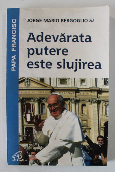 ADEVARATA PUTERE ESTE SLUJIREA de JORGE MARIO BERGOGLIO SJ, 2014