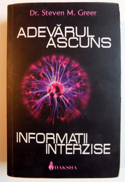ADEVARUL ASCUNS , INFORMATII INTERZISE de STEVEN M. GREER , 2008