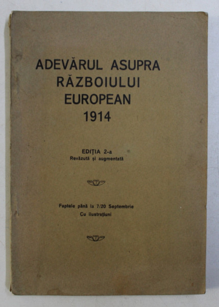 ADEVARUL ASUPRA RAZBOIULUI EUROPEAN 1914 ED. a - II - a REVAZUTA SI AUGMENTATA