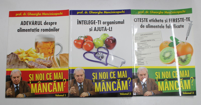 ADEVARUL DESPRE ALIMENTATIA ROMANILOR , SI NOI CE MAI MANCAM , VOL. I - II - III de GHEORGHE MENCINICOPSCHI , 2011