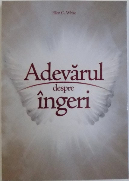 ADEVARUL DESPRE INGERI de ELLEN G. WHITE , 2014