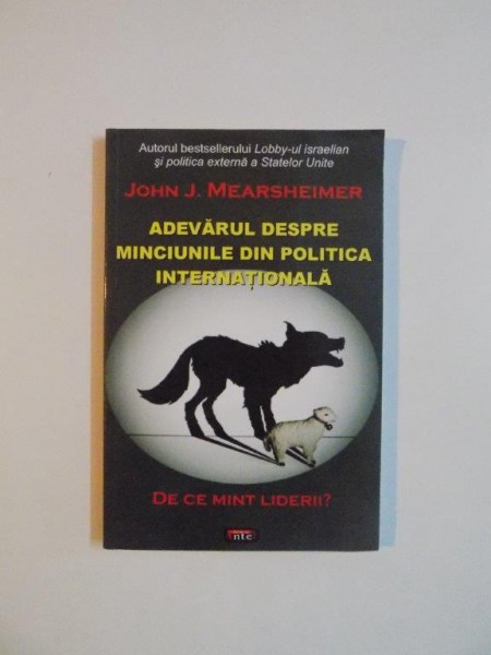 ADEVARUL DESPRE MINCIUNILE DIN POLITICA INTERNATIONALA . DE CE MINT LIDERII de JOHN J. MEARSHEIMER