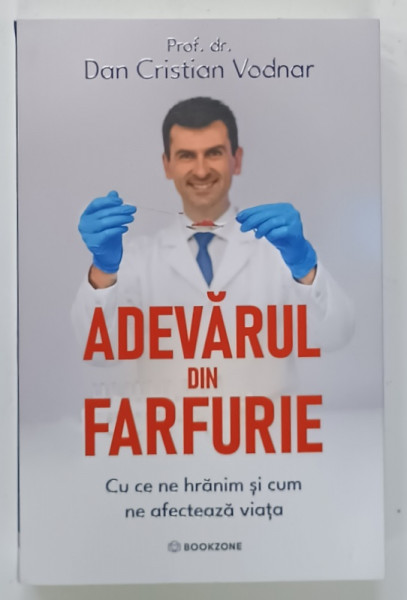 ADEVARUL DIN FARFURIE , CU CE NE HRANIM SI CUM NE AFECTEAZA VIATA de Prof Dr. DAN CRISTIAN  VODNAR , 2025