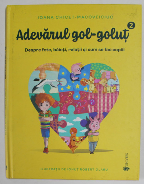 ADEVARUL GOL - GOLUT , DESPRE FETE , BAIETI , RELATII SI CUM SE FAC COPIII de IOANA CHICET - MACOVEICIUC , ilustratii de IONUT ROBERT OLARU , 2022