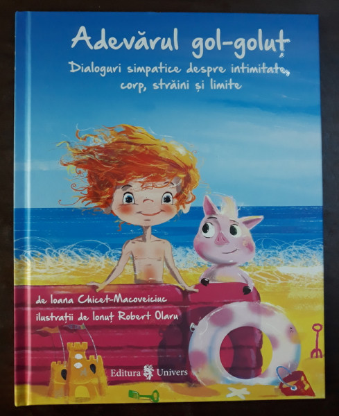 ADEVARUL GOL - GOLUT - DIALOGURI SIMPATICE DESPRE INTIMITATE , CORP , STRAINI SI LIMITE de IOANA CHICET - MACOVEICIUC , ilustratii de IONUT ROBERT OLARU , 2018