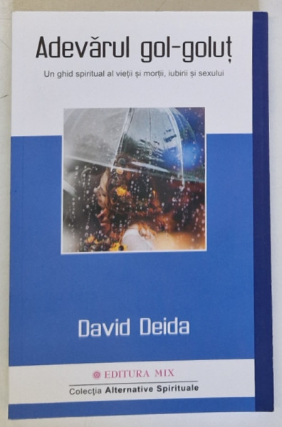 ADEVARUL GOL - GOLUT , UN GHID SPIRITUAL AL VIETII SI MORTII , IUBIRII SI SEXULUI de DAVID DEIDA , 2021