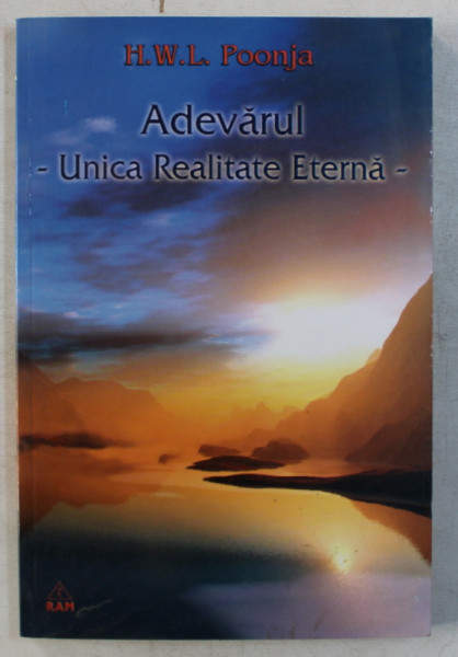 ADEVARUL , UNICA REALITATE ETERNA , VOLUMUL I de H. W. L. POONJA , 2002