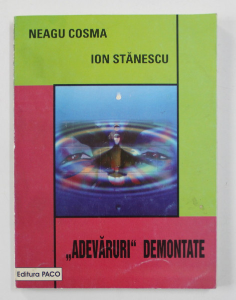 ' ADEVARURI DEMONTATE ' de NEAGU COSMA si ION STANESCU , 2004