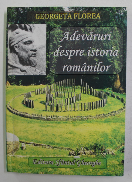 ADEVARURI DESPRE ISTORIA ROMANILOR  - A XIX -A CARTE DICTATA DE INGERUL MEU de GEORGETA FLOREA , 2009