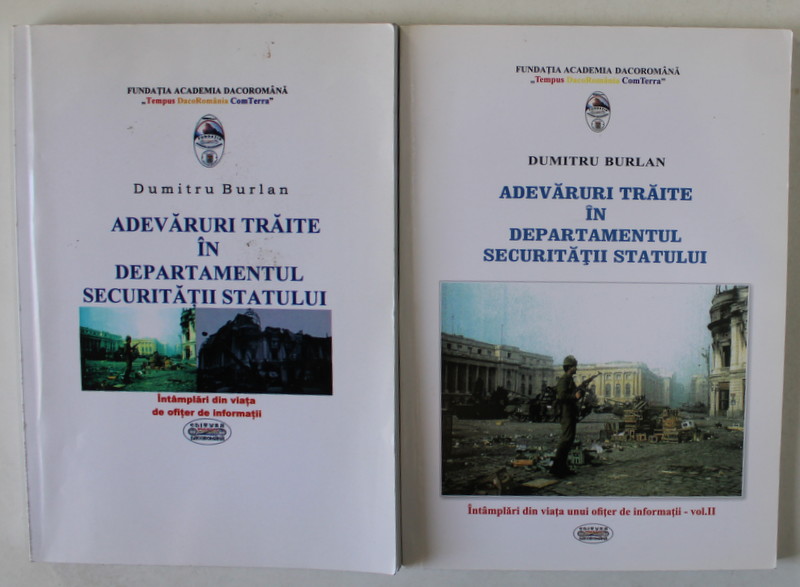 ADEVARURI TRAITE IN DEPARTAMENTUL SECURITATIII STATULUI de DUMITRU BURLAN , INTAMPLARI DIN VIATA DE OFITER DE INFORMATII , VOLUMELE I - II , 2015