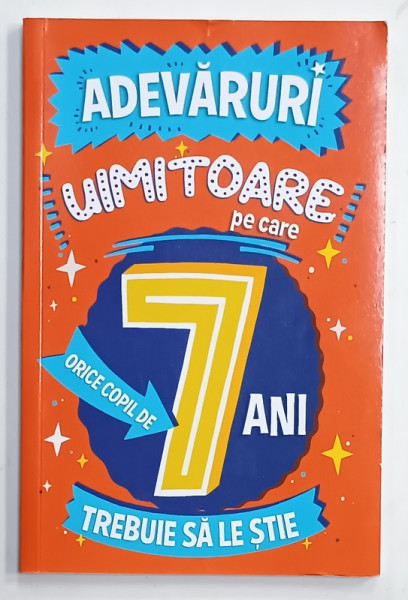 ADEVARURI UIMITOARE PE CARE ORICE COPIL DE 7 ANI TREBUIE SA LE STIE , 2022