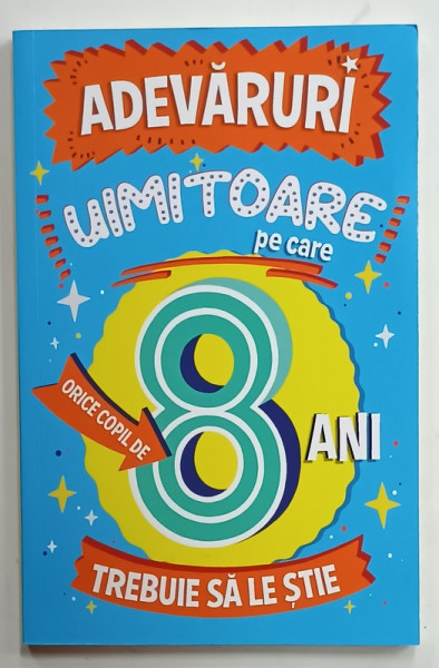 ADEVARURI UIMITOARE PE CARE ORICE COPIL DE 8 ANI TREBUIE SA LE STIE , 2022