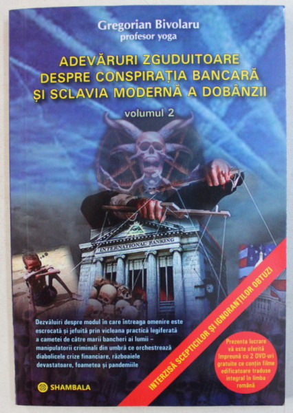 ADEVARURI ZGUDUITOARE DESPRE CONSPIRATIA BANCARA SI SCLAVIA MODERNA A DOBANZII VOL. II de GREGORIAN BIVOLARU , 2011