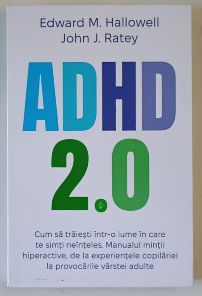 ADHD 2.0 de EDWARD H. HALLOWELL si JOHN J. RATEY , CUM SA TRAIESTI INTR- O LUME IN CARE TE SIMTI NEINTELES... ,  2025