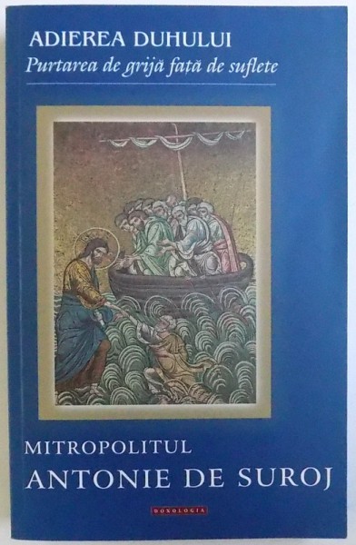 ADIEREA DUHULUI  - PURTAREA DE GRIJA FATA DE SUFLETE de MITROPOLITUL ANTONIE DE SUROJ , 2015