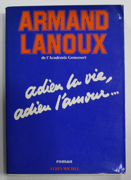 ADIEU LA VIE , ADIEU L ' AMOUR ...par ARMAND LANOUX , roman , 1977