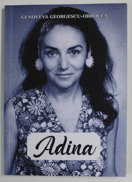 ADINA ( GEORGESCU - OBROCEA ) AMINTIRI de GENOVEVA GEORGESCU - OBROCEA , 2021 , DEDICATIE *
