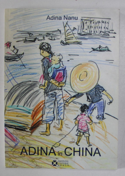 ADINA IN CHINA de ADINA NANU , UN JURNAL INEDIT , grafica de BOGDAN MATEIAS , 2018