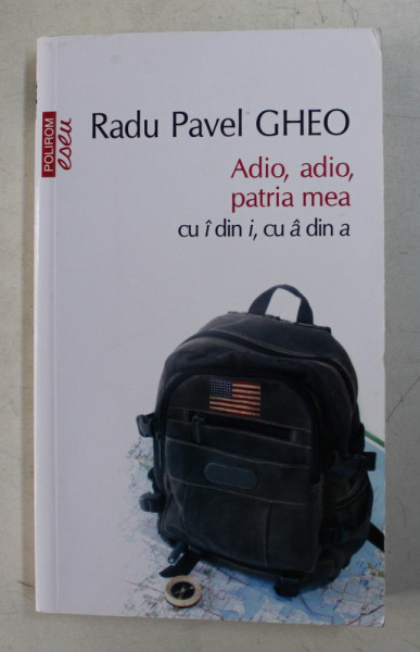 ADIO , ADIO , PATRIA MEA CU I DIN I , CU A DIN A de RADU PAVEL GHEO , 2013