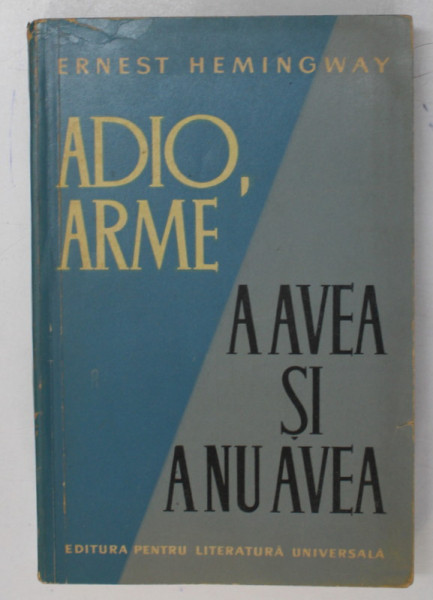 ADIO ARME , A AVEA SI A NU AVEA de ERNEST HEMINGWAY , 1961