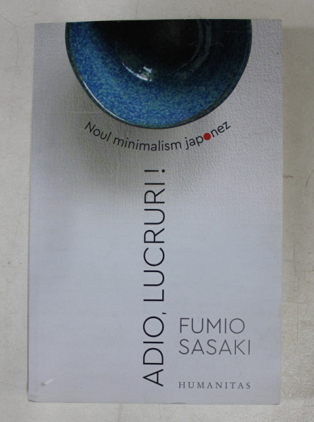 ADIO , LUCRURI ! de FUMIO SASAKI  - NOUL MINIMALISM JAPONEZ , 2019