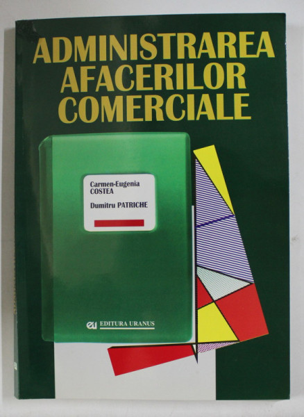 ADMINISTRAREA AFACERILOR COMERCIALE de CARMEN - EUGENIA COSTEA si DUMITRU PATRICHE , 2002