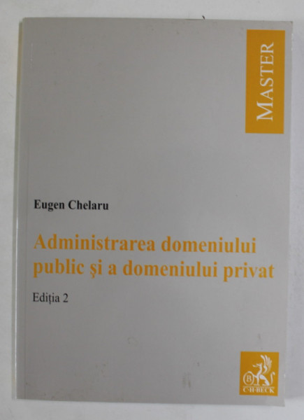 ADMINISTRAREA  DOMENIULUI PUBLIC SI A DOMENIULUI PRIVAT de EUGEN CHELARU , 2008
