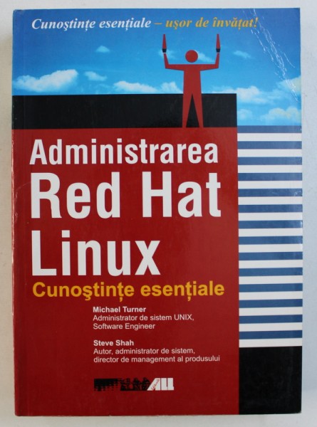 ADMINISTRAREA RED HAT LINUX - CUNOSTINTE ESENTIALE de MICHAEL TURNER si STEVE SHAH , 2004