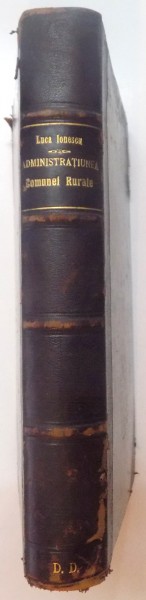ADMINISTRATIUNEA COMUNEI RURALE SI A PLASII. EXPLICARE A LEGII DIN 29 APRILIE 1908 de LUCA IONESCU, VOL I (ART. 1 - 91)  1910