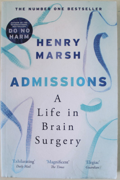 ADMISSIONS , A LIFE IN BRAIN SURGERY by HENRY MARSH  , 2018