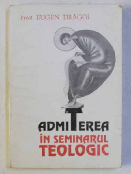 ADMITEREA IN SEMINARUL TEOLOGIC de EUGEN DRAGOI , 1995