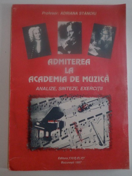 ADMITEREA LA ACADEMIA DE MUZICA , ANALIZE , SINTEZE , EXERCITII de ADRIANA STANOIU , 1997