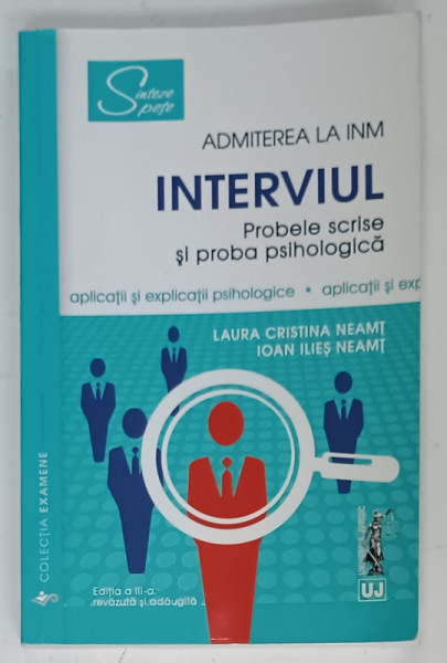 ADMITEREA  LA INM , INTERVIUL  , PROBELE SCRISE SI PROBA PSIHOLOGICA , APLICATII SI EXPLICATII PSIHOLOGICE , APLICATII PENTRU PROBA INTERVIULUI de LAURA CRISTINA NEAMT si IOAN ILIES NEAMT , 2019 , PREZINTA URME DE INDOIIRE SI DE UZURA