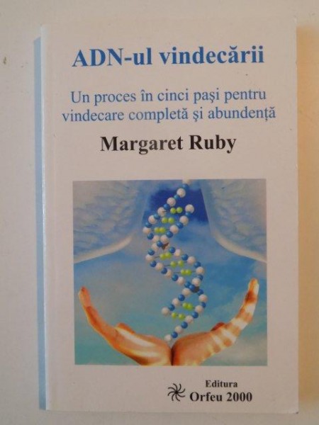 ADN-UL VINDECARII. UN PROCES IN CINCI PASI PENTRU VINDECARE COMPLETA SI ABUNDENTA de MARGARET RUBY  2011 , PREZINTA SUBLINIERI