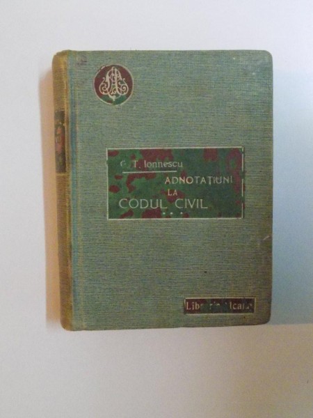 ADNOTATIUNI LA CODUL CIVIL, CA SUPLIMENT LA CODUL CIVIL ADNOTAT DE C. CHRISTESCU de GEORGE T. IONESCU  1908